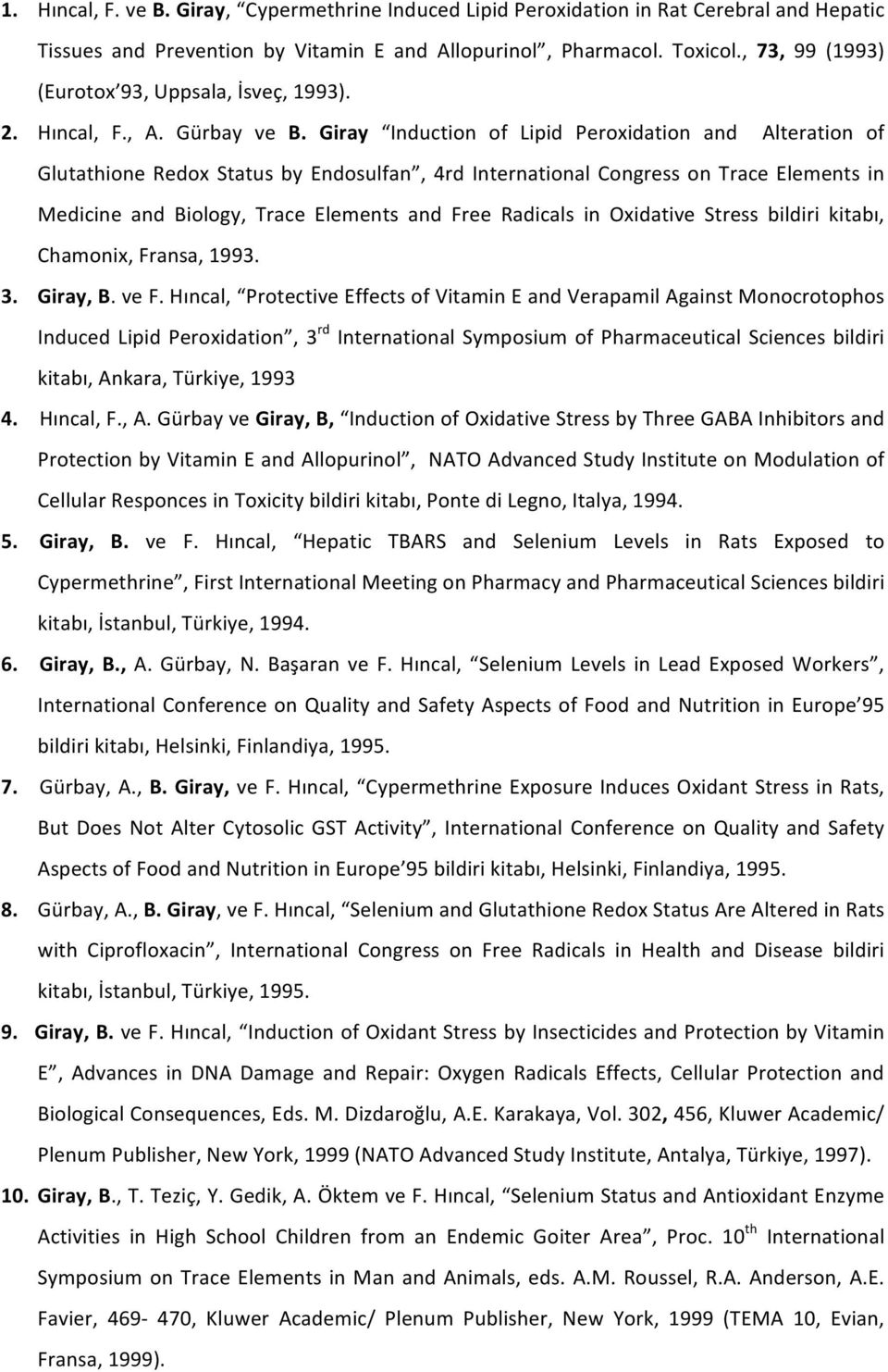 Giray Induction of Lipid Peroxidation and Alteration of Glutathione Redox Status by Endosulfan, 4rd International Congress on Trace Elements in Medicine and Biology, Trace Elements and Free Radicals