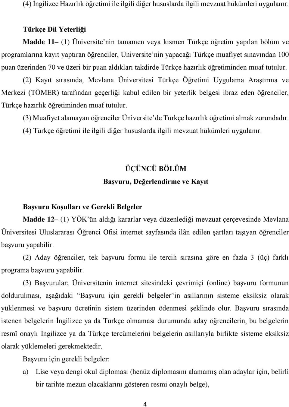 puan üzerinden 70 ve üzeri bir puan aldıkları takdirde Türkçe hazırlık öğretiminden muaf tutulur.