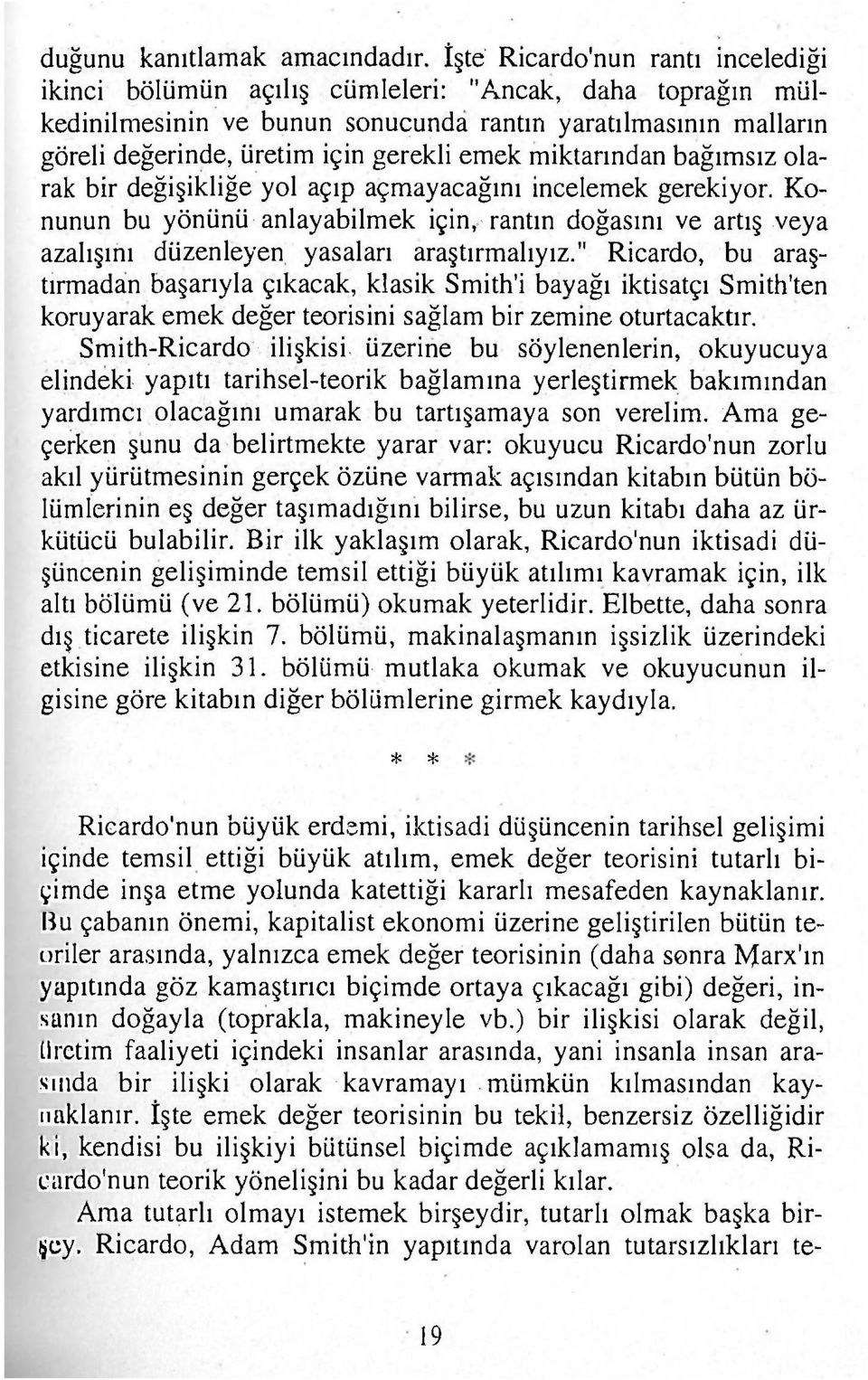 miktarından bağımsız olarak bir değişikliğe yol açıp açmayacağını incelemek gerekiyor. Konunun bu yönünü anlayabilmek için, rantın doğasını ve artış veya azalışını düzenleyen yasaları araştırmalıyız.