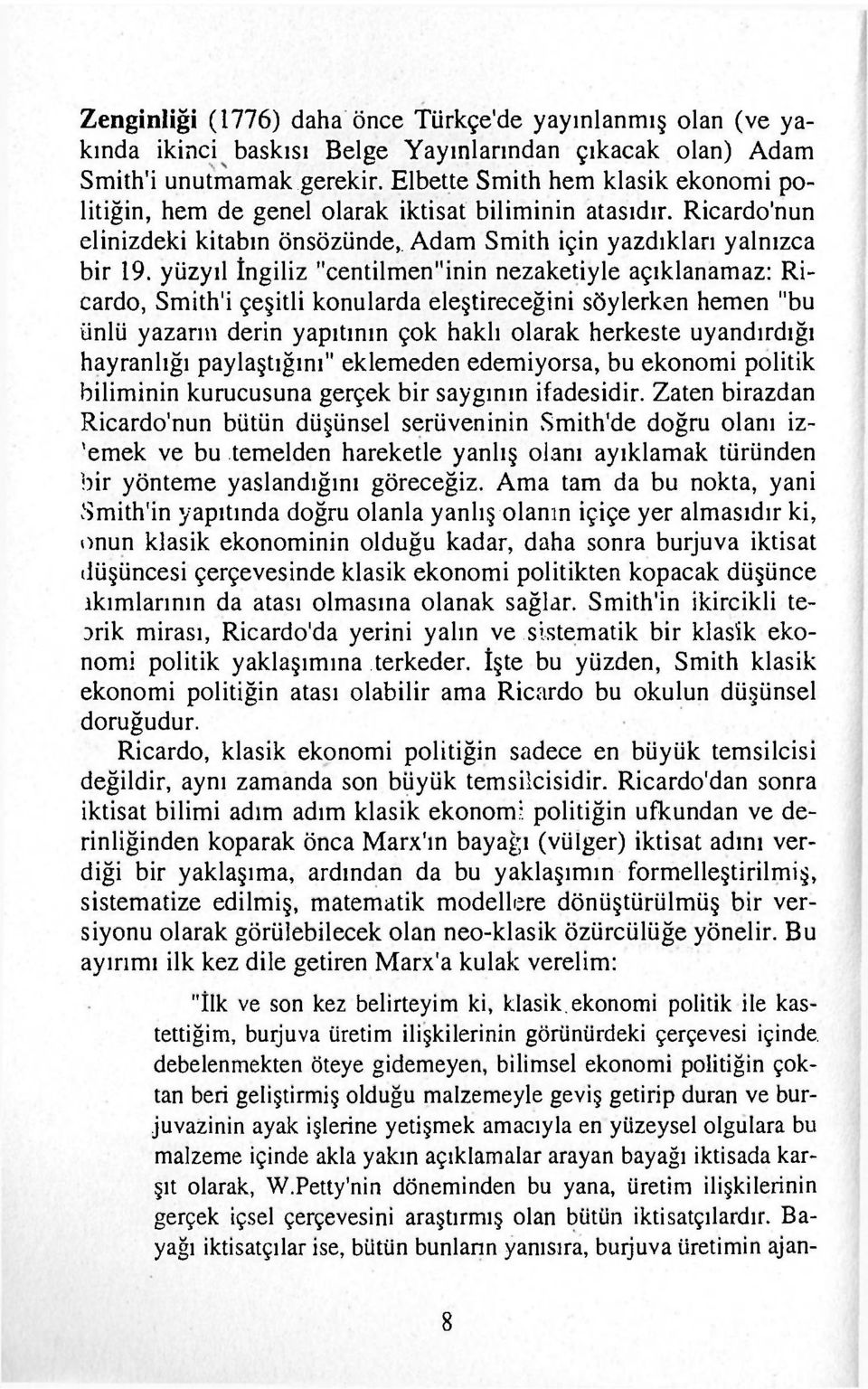 yüzyıl İngiliz "centilmen"inin nezaketiyle açıklanamaz: Ricardo, Smith'i çeşitli konularda eleştireceğini söylerken hemen "bu ünlü yazarın derin yapıtının çok haklı olarak herkeste uyandırdığı