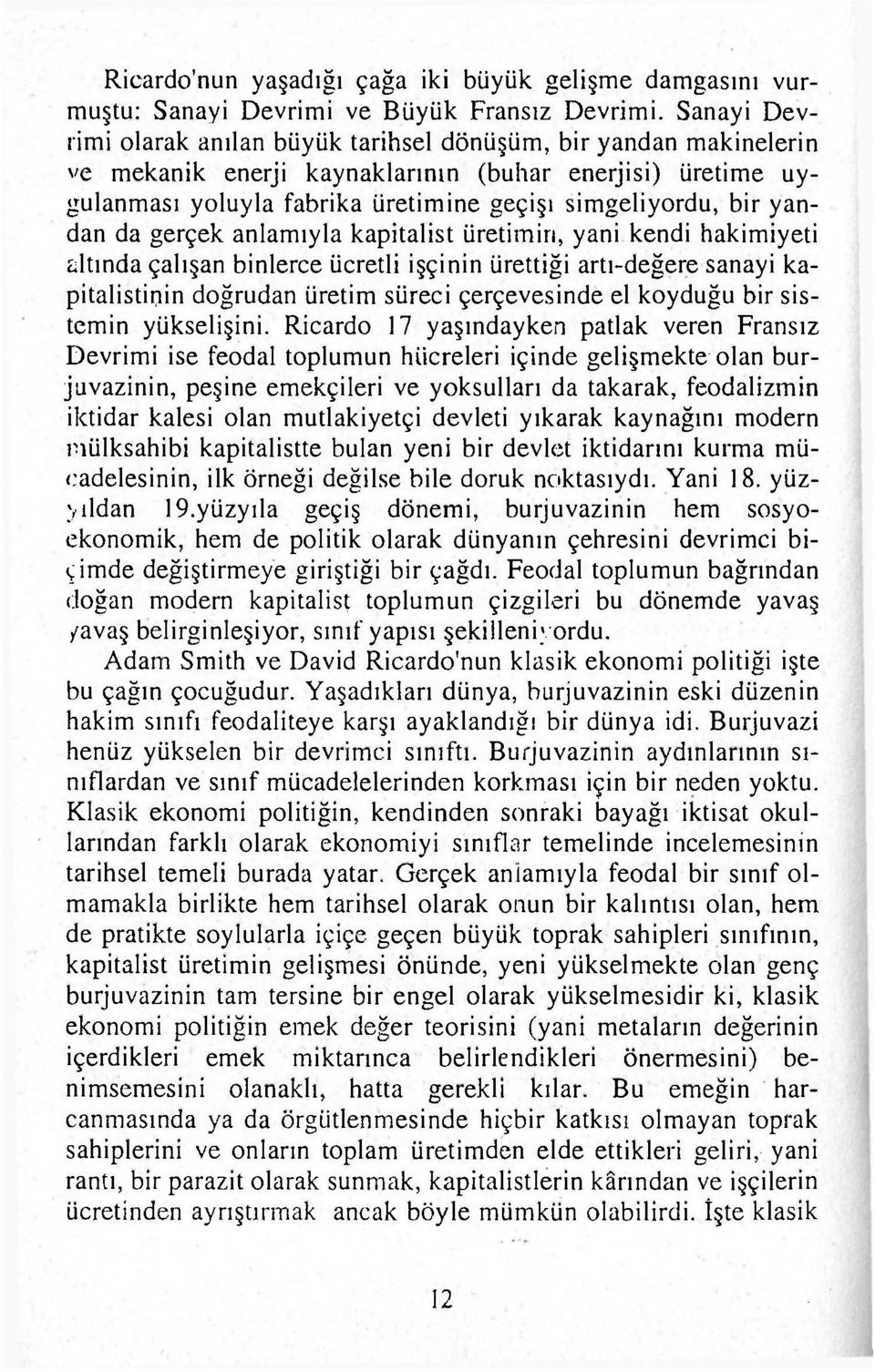 yandan da gerçek anlamıyla kapitalist üretimin, yani kendi hakimiyeti altında çalışan binlerce ücretli işçinin ürettiği artı-değere sanayi kapitalistinin doğrudan üretim süreci çerçevesinde el