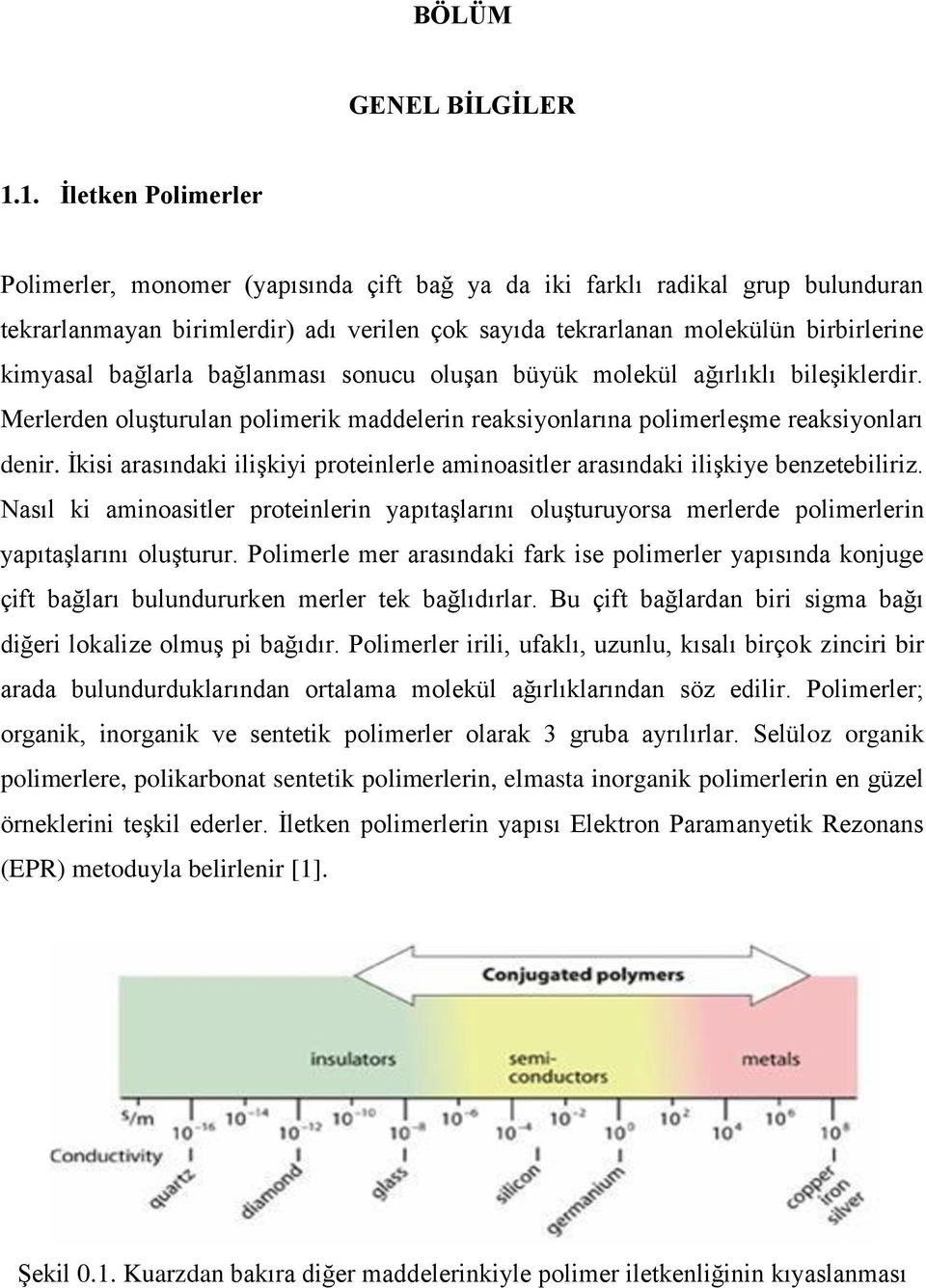 bağlarla bağlanması sonucu oluşan büyük molekül ağırlıklı bileşiklerdir. Merlerden oluşturulan polimerik maddelerin reaksiyonlarına polimerleşme reaksiyonları denir.