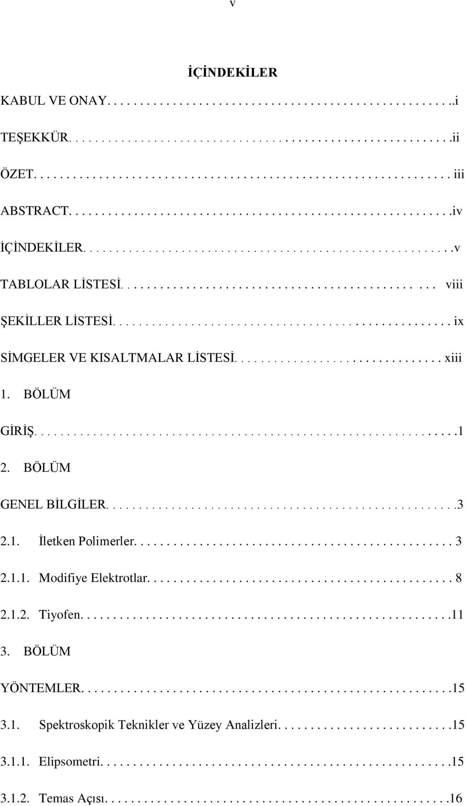 ................................................... ix SİMGELER VE KISALTMALAR LİSTESİ................................ xiii 1. BÖLÜM GİRİŞ.................................................................1 2.