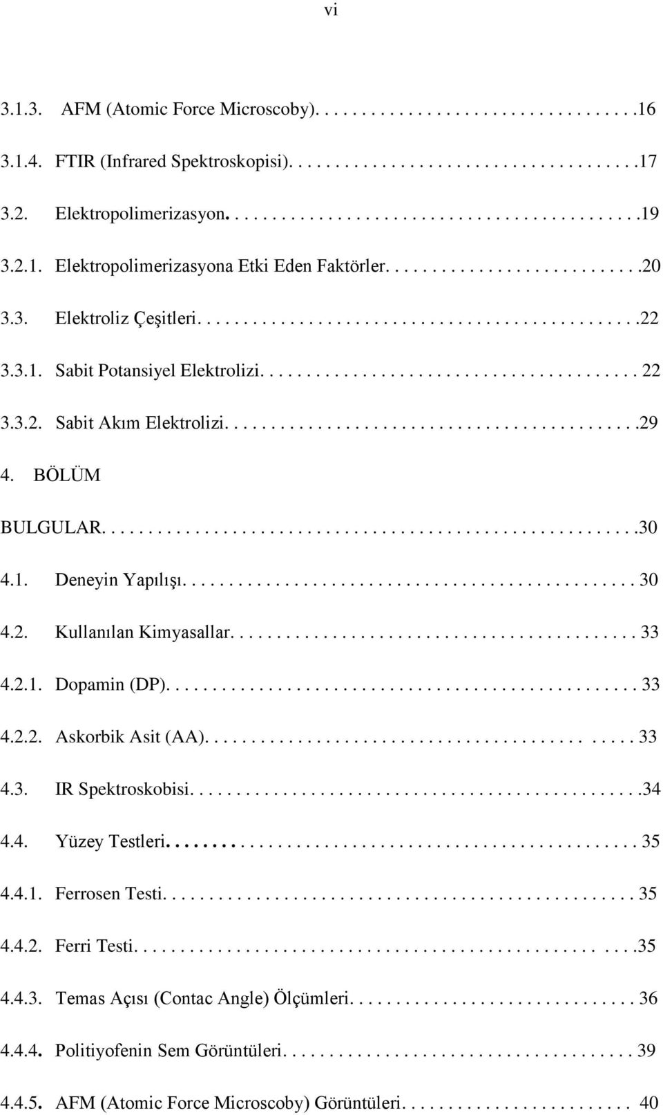 3.2. Sabit Akım Elektrolizi.............................................29 4. BÖLÜM BULGULAR..........................................................30 4.1. Deneyin Yapılışı................................................. 30 4.