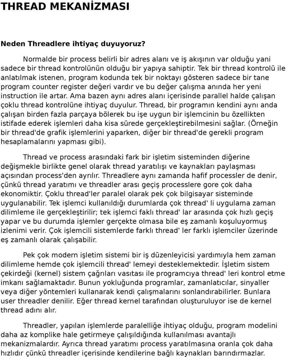 artar. Ama bazen aynı adres alanı içerisinde parallel halde çalışan çoklu thread kontrolüne ihtiyaç duyulur.