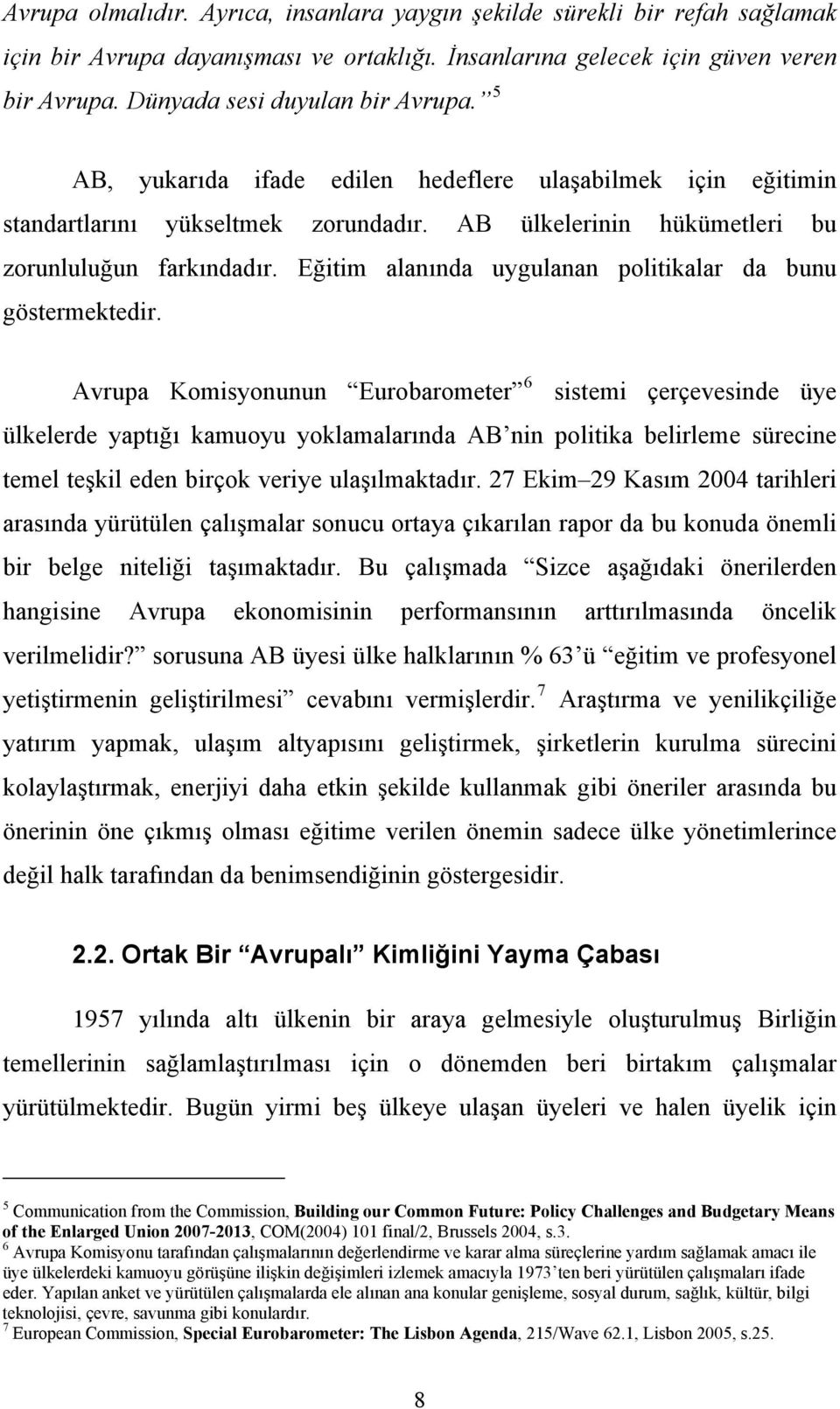 Eğitim alanında uygulanan politikalar da bunu göstermektedir.