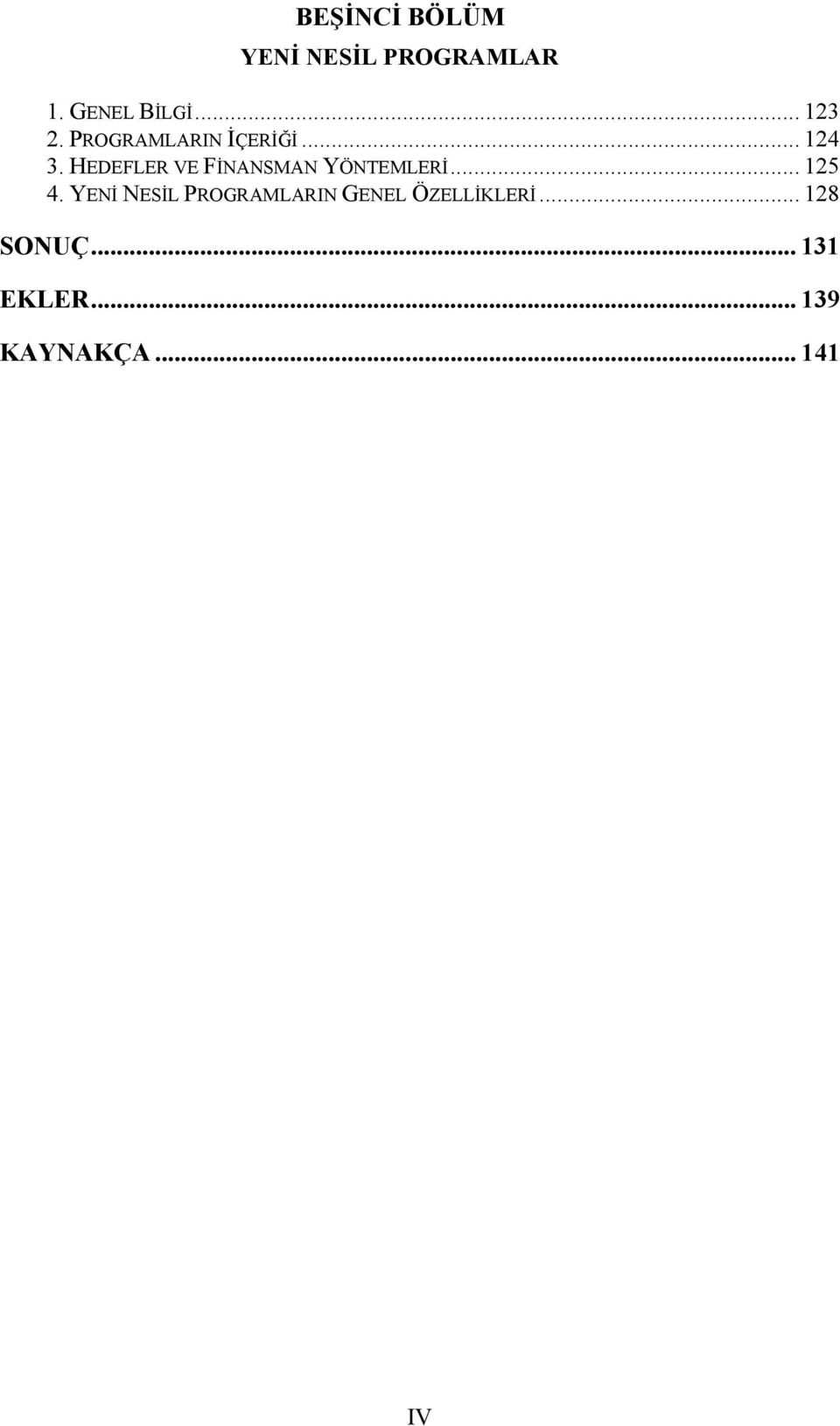 HEDEFLER VE FİNANSMAN YÖNTEMLERİ... 125 4.