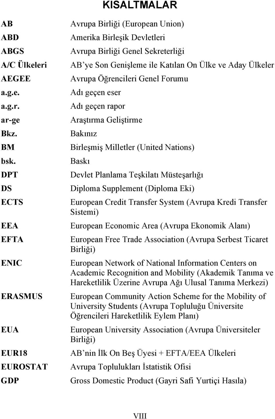 Ülkeler Avrupa Öğrencileri Genel Forumu Adı geçen eser Adı geçen rapor Araştırma Geliştirme Bakınız Birleşmiş Milletler (United Nations) Baskı Devlet Planlama Teşkilatı Müsteşarlığı Diploma