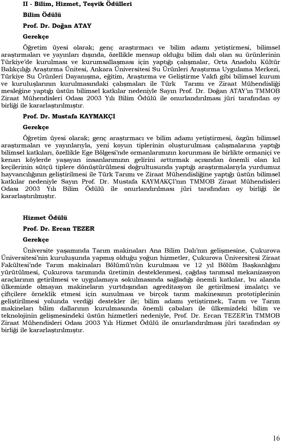 kurulması ve kurumsallaşması için yaptığı çalışmalar, Orta Anadolu Kültür Balıkçılığı Araştırma Ünitesi, Ankara Üniversitesi Su Ürünleri Araştırma Uygulama Merkezi, Türkiye Su Ürünleri Dayanışma,