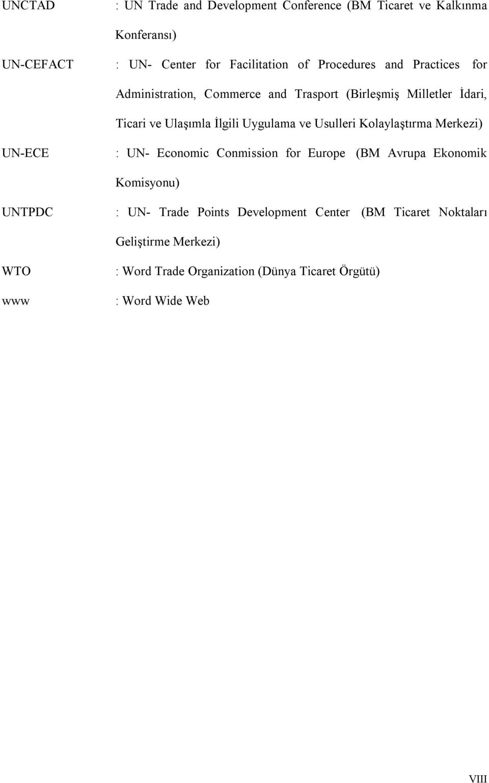 ve Usulleri Kolaylaştırma Merkezi) UN-ECE : UN- Economic Conmission for Europe (BM Avrupa Ekonomik Komisyonu) UNTPDC : UN- Trade