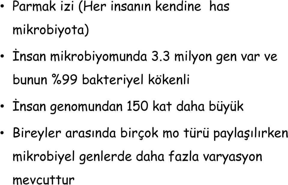 3 milyon gen var ve bunun %99 bakteriyel kökenli İnsan