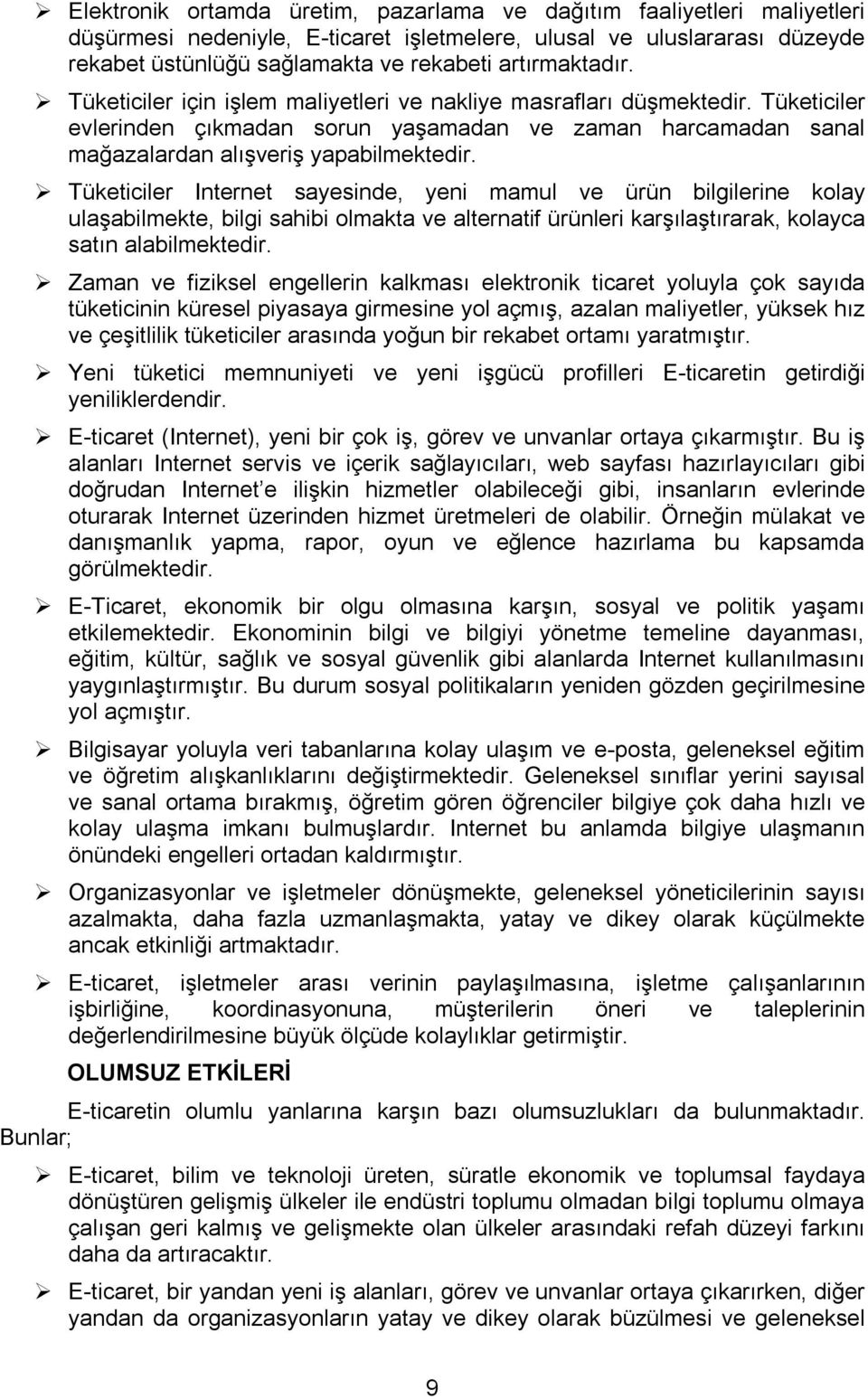 Tüketiciler Internet sayesinde, yeni mamul ve ürün bilgilerine kolay ulaşabilmekte, bilgi sahibi olmakta ve alternatif ürünleri karşılaştırarak, kolayca satın alabilmektedir.