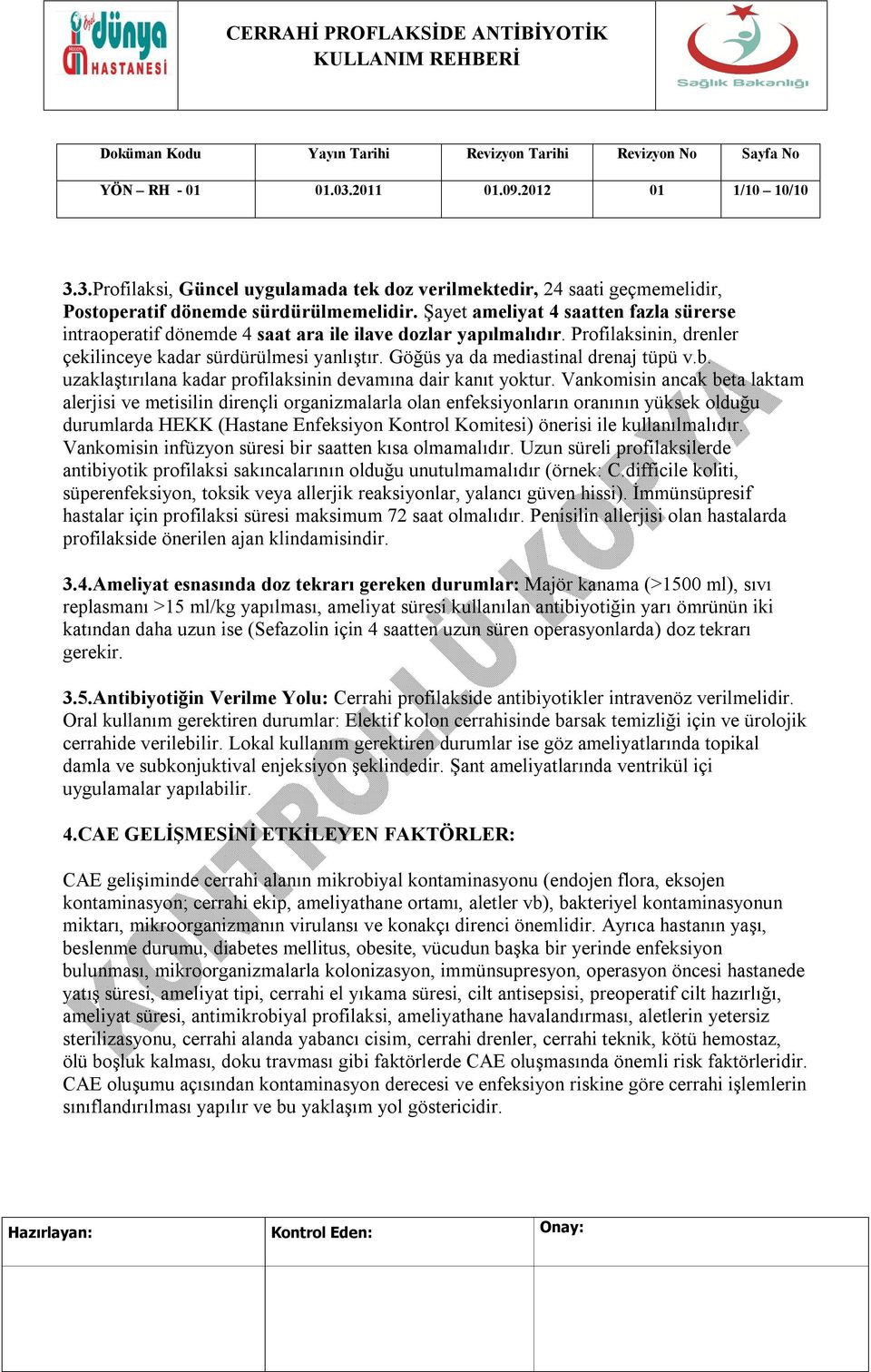 Göğüs ya da mediastinal drenaj tüpü v.b. uzaklaştırılana kadar profilaksinin devamına dair kanıt yoktur.