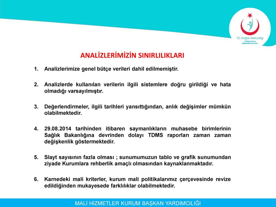 Değerlendirmeler, ilgili tarihleri yansıttığından, anlık değişimler mümkün olabilmektedir. 4. 29.08.