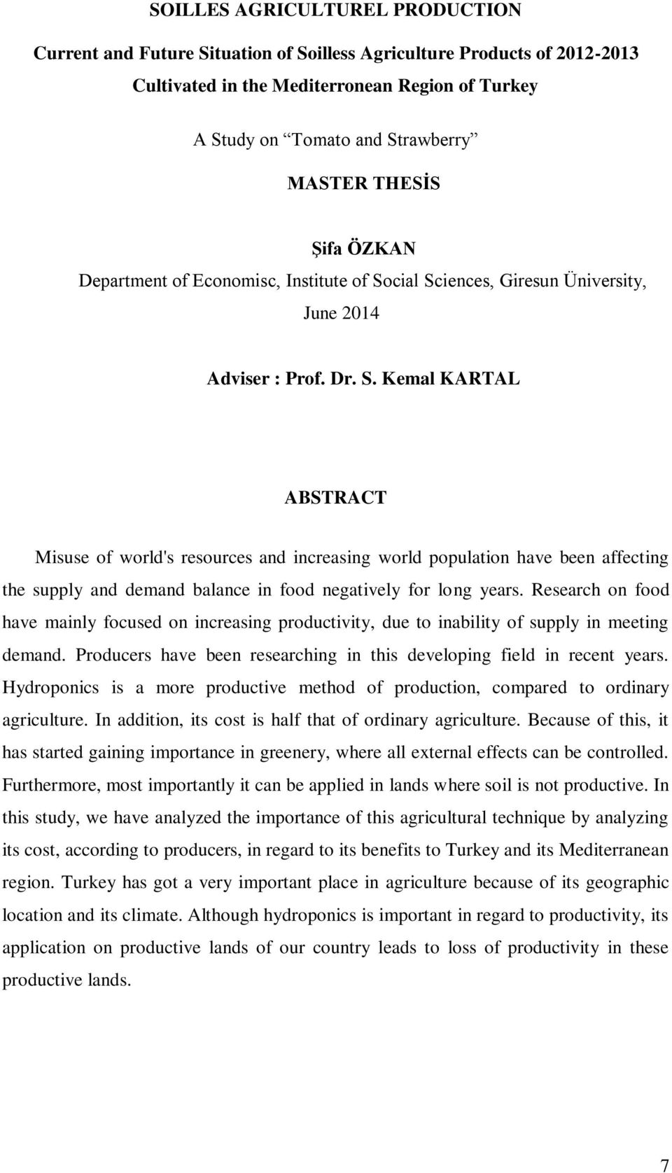 cial Sciences, Giresun Üniversity, June 2014 Adviser : Prof. Dr. S. Kemal KARTAL ABSTRACT Misuse of world's resources and increasing world population have been affecting the supply and demand balance in food negatively for long years.
