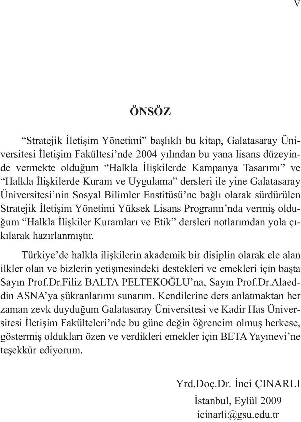 olduğum Halkla İlişkiler Kuramları ve Etik dersleri notlarımdan yola çıkılarak hazırlanmıştır.