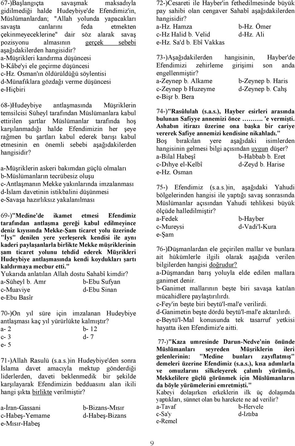 Osman'ın öldürüldüğü söylentisi d-münafıklara gözdağı verme düşüncesi e-hiçbiri 68-)Hudeybiye antlaşmasında Müşriklerin temsilcisi Süheyl tarafından Müslümanlara kabul ettirilen şartlar Müslümanlar