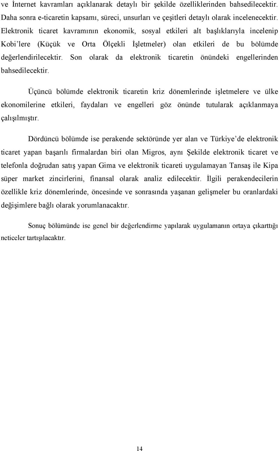 Son olarak da elektronik ticaretin önündeki engellerinden bahsedilecektir.