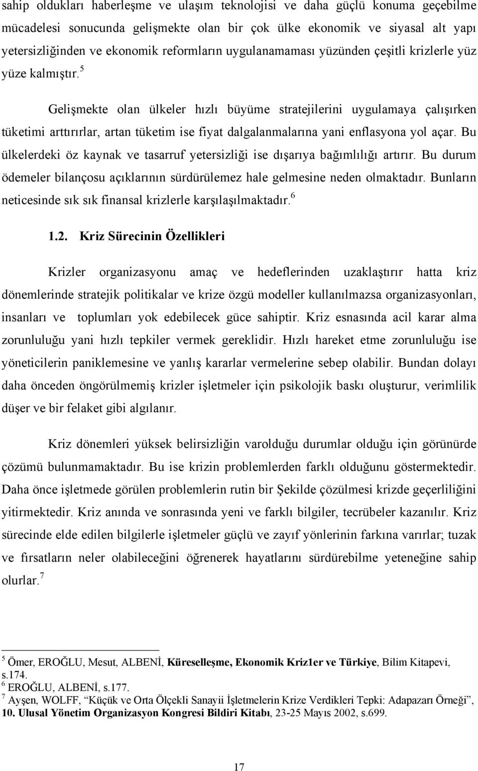 5 Gelişmekte olan ülkeler hızlı büyüme stratejilerini uygulamaya çalışırken tüketimi arttırırlar, artan tüketim ise fiyat dalgalanmalarına yani enflasyona yol açar.