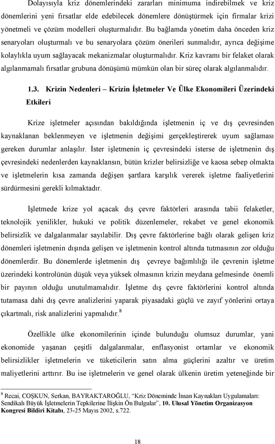 Kriz kavramı bir felaket olarak algılanmamalı fırsatlar grubuna dönüşümü mümkün olan bir süreç olarak algılanmalıdır. 1.3.