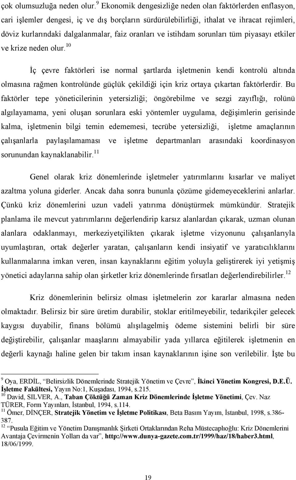 ve istihdam sorunları tüm piyasayı etkiler ve krize neden olur.