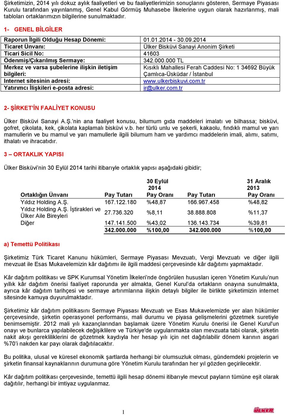 2014 Ticaret Ünvanı: Ülker Bisküvi Sanayi Anonim Şirketi Ticari Sicil No: 41603 Ödenmiş/Çıkarılmış Sermaye: 342.000.