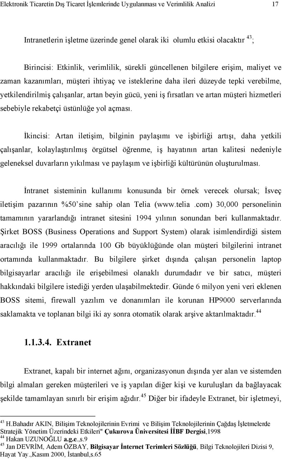 fırsatları ve artan müşteri hizmetleri sebebiyle rekabetçi üstünlüğe yol açması.