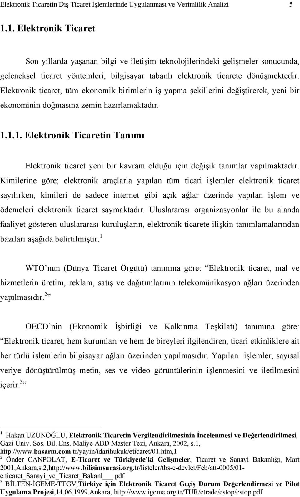 Elektronik ticaret, tüm ekonomik birimlerin iş yapma şekillerini değiştirerek, yeni bir ekonominin doğmasına zemin hazırlamaktadır. 1.