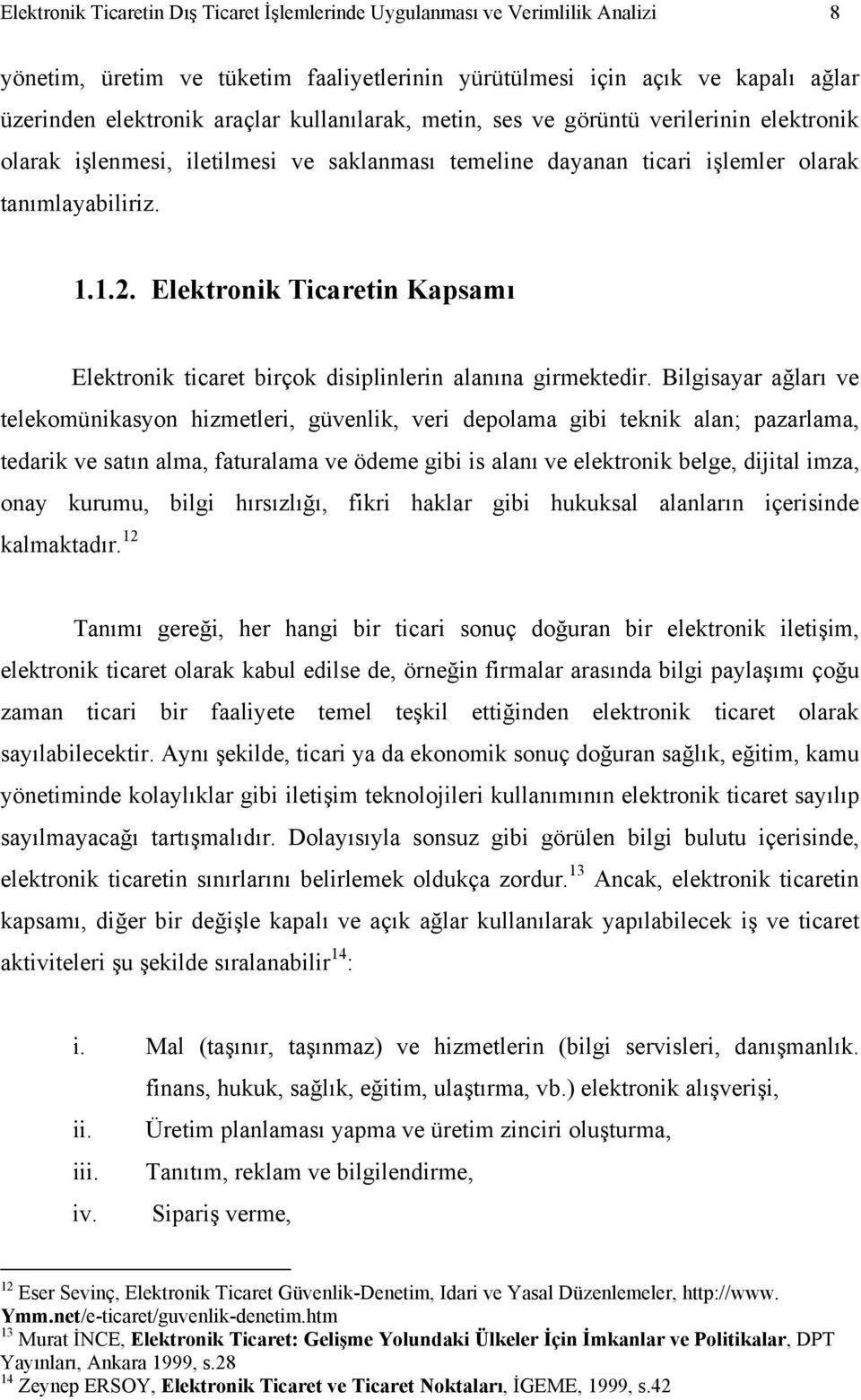 Elektronik Ticaretin Kapsamı Elektronik ticaret birçok disiplinlerin alanına girmektedir.