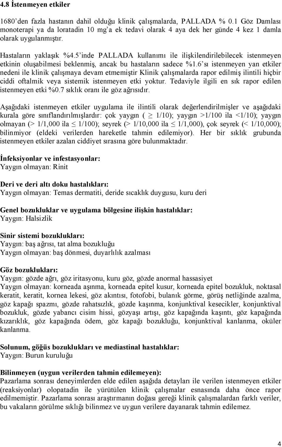 5 inde PALLADA kullanımı ile ilişkilendirilebilecek istenmeyen etkinin oluşabilmesi beklenmiş, ancak bu hastaların sadece %1.