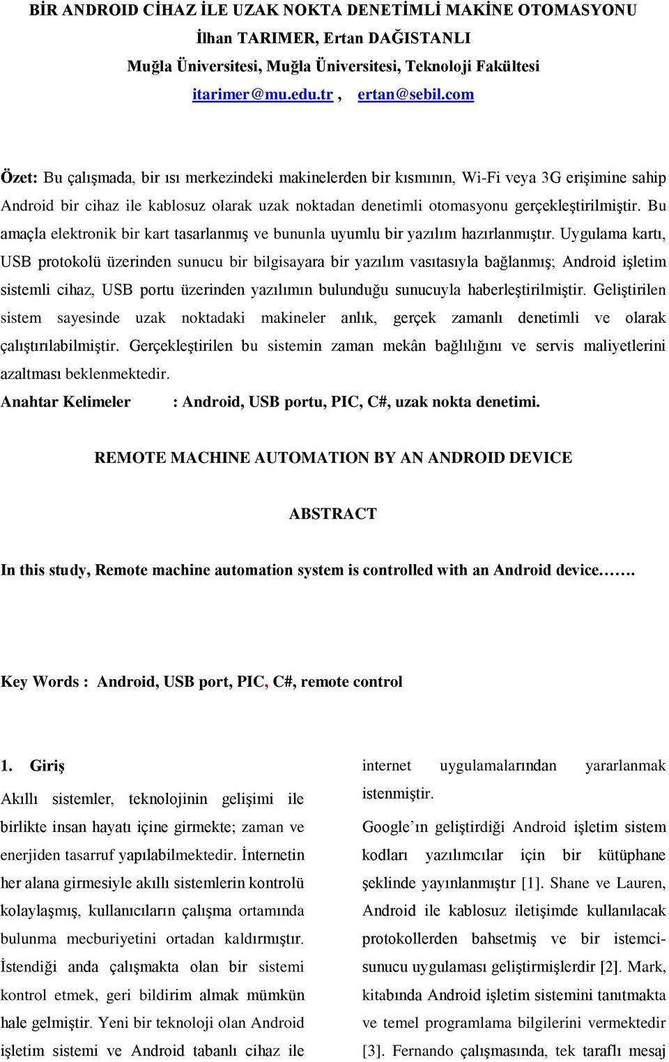 Bu amaçla elektronik bir kart tasarlanmış ve bununla uyumlu bir yazılım hazırlanmıştır.