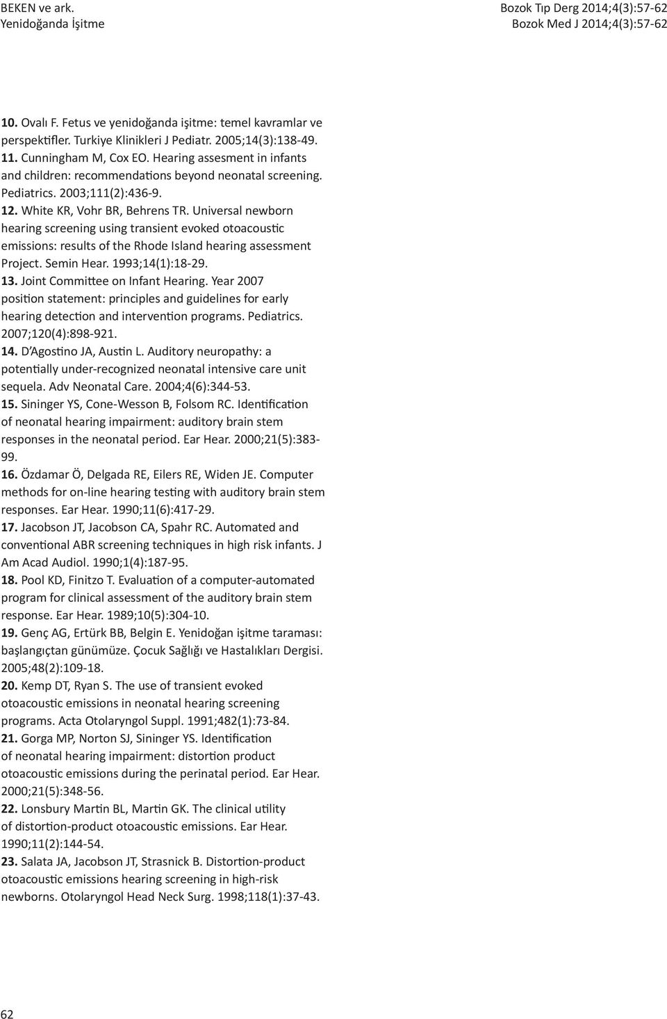 Universal newborn hearing screening using transient evoked otoacoustic emissions: results of the Rhode Island hearing assessment Project. Semin Hear. 1993;14(1):18-29. 13.