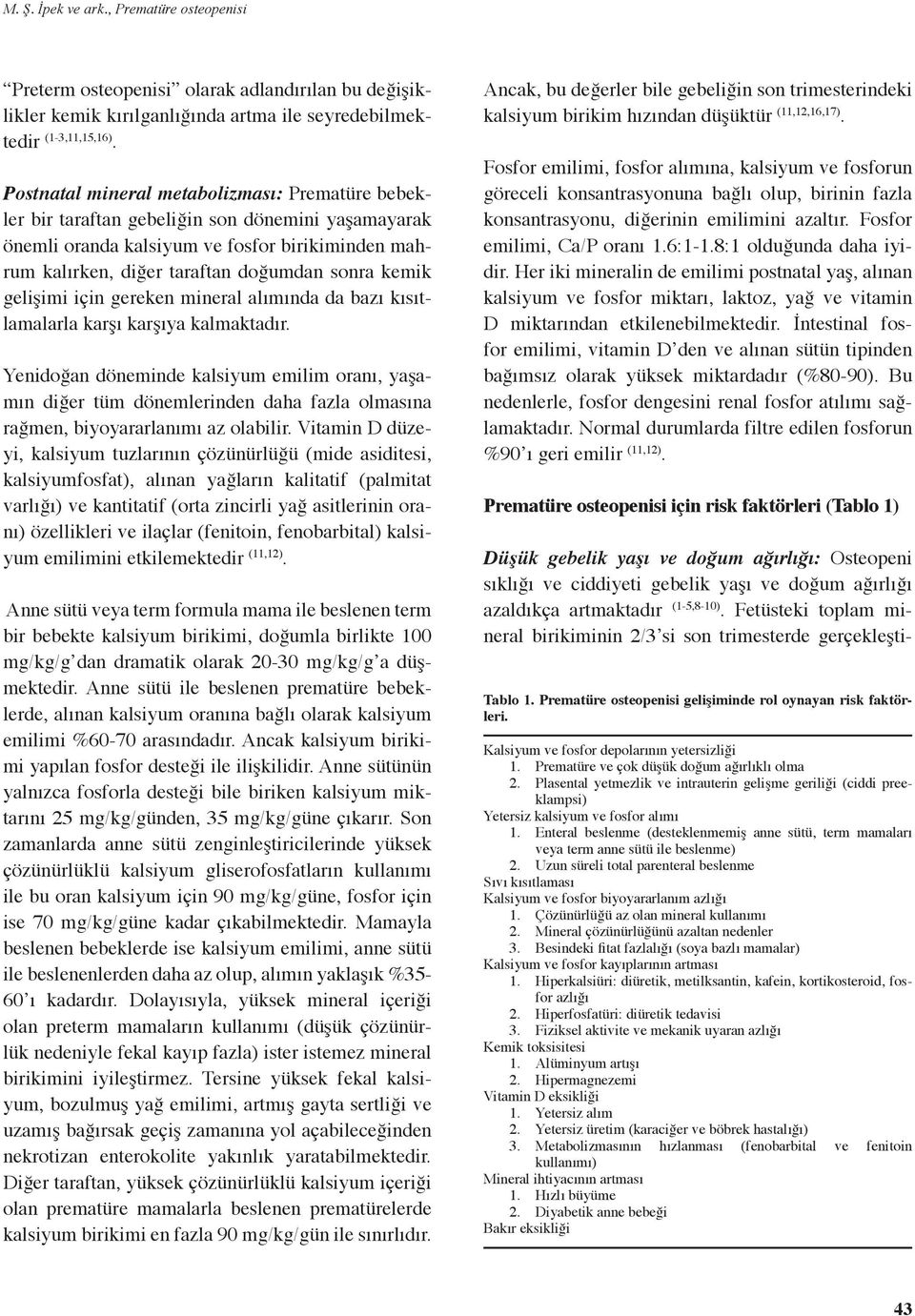 gelişimi için gereken mineral alımında da bazı kısıtlamalarla karşı karşıya kalmaktadır.