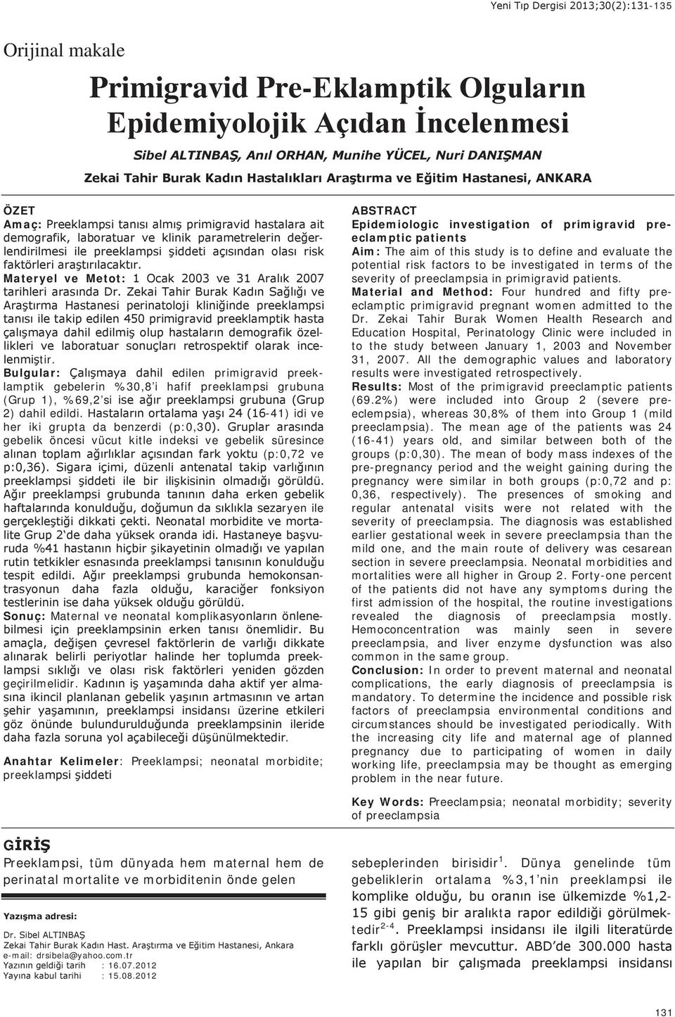 Anahtar Kelimeler: Preeklampsi; neonatal morbidite; preekla ABSTRACT Epidemiologic investigation of primigravid preeclamptic patients Aim: The aim of this study is to define and evaluate the