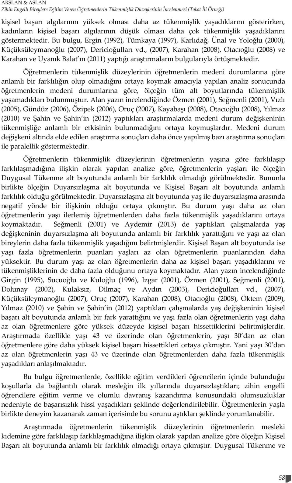 Bu bulgu, Ergin (1992), Tümkaya (1997), Karlıdağ, Ünal ve Yoloğlu (2000), Küçüksüleymanoğlu (2007), Dericioğulları vd.