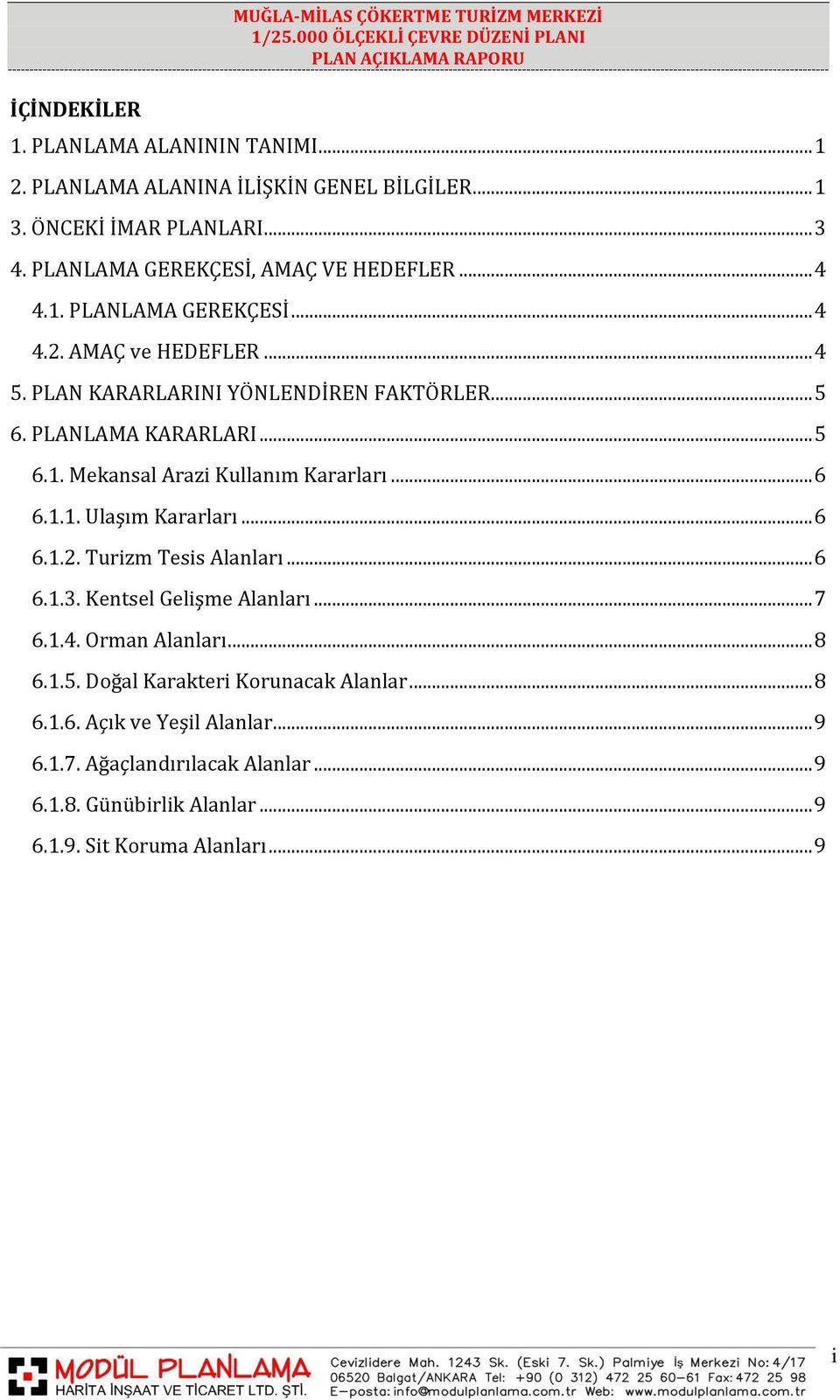 .. 6 6.1.1. Ulaşım Kararları... 6 6.1.2. Turizm Tesis Alanları... 6 6.1.3. Kentsel Gelişme Alanları... 7 6.1.4. Orman Alanları... 8 6.1.5.