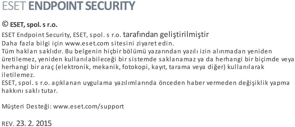 Bu belgenin hiçbir bölümü yazarından yazılı izin alınmadan yeniden üretilemez, yeniden kullanılabileceği bir sistemde saklanamaz ya da herhangi bir biçimde