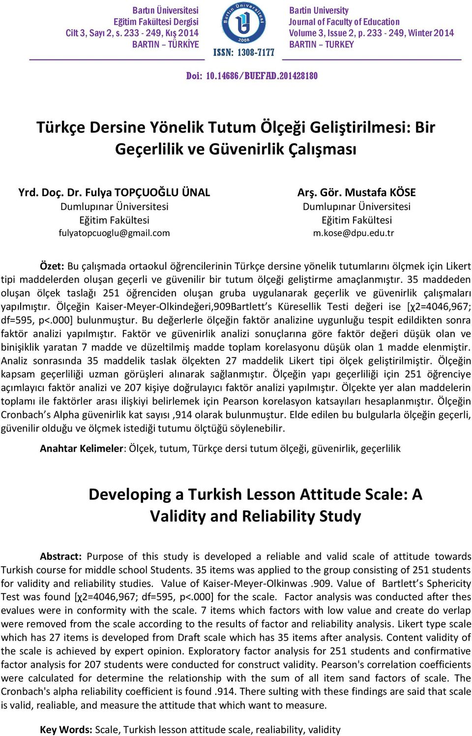 Fulya TOPÇUOĞLU ÜNAL Dumlupınar Üniversitesi Eğitim Fakültesi fulyatopcuoglu@gmail.com Arş. Gör. Mustafa KÖSE Dumlupınar Üniversitesi Eğitim Fakültesi m.kose@dpu.edu.