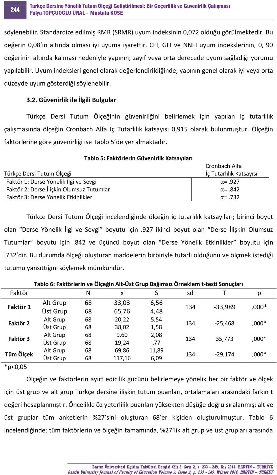 Uyum indeksleri genel olarak değerlendirildiğinde; yapının genel olarak iyi veya orta düzeyde uyum gösterdiği söylenebilir. 3.2.