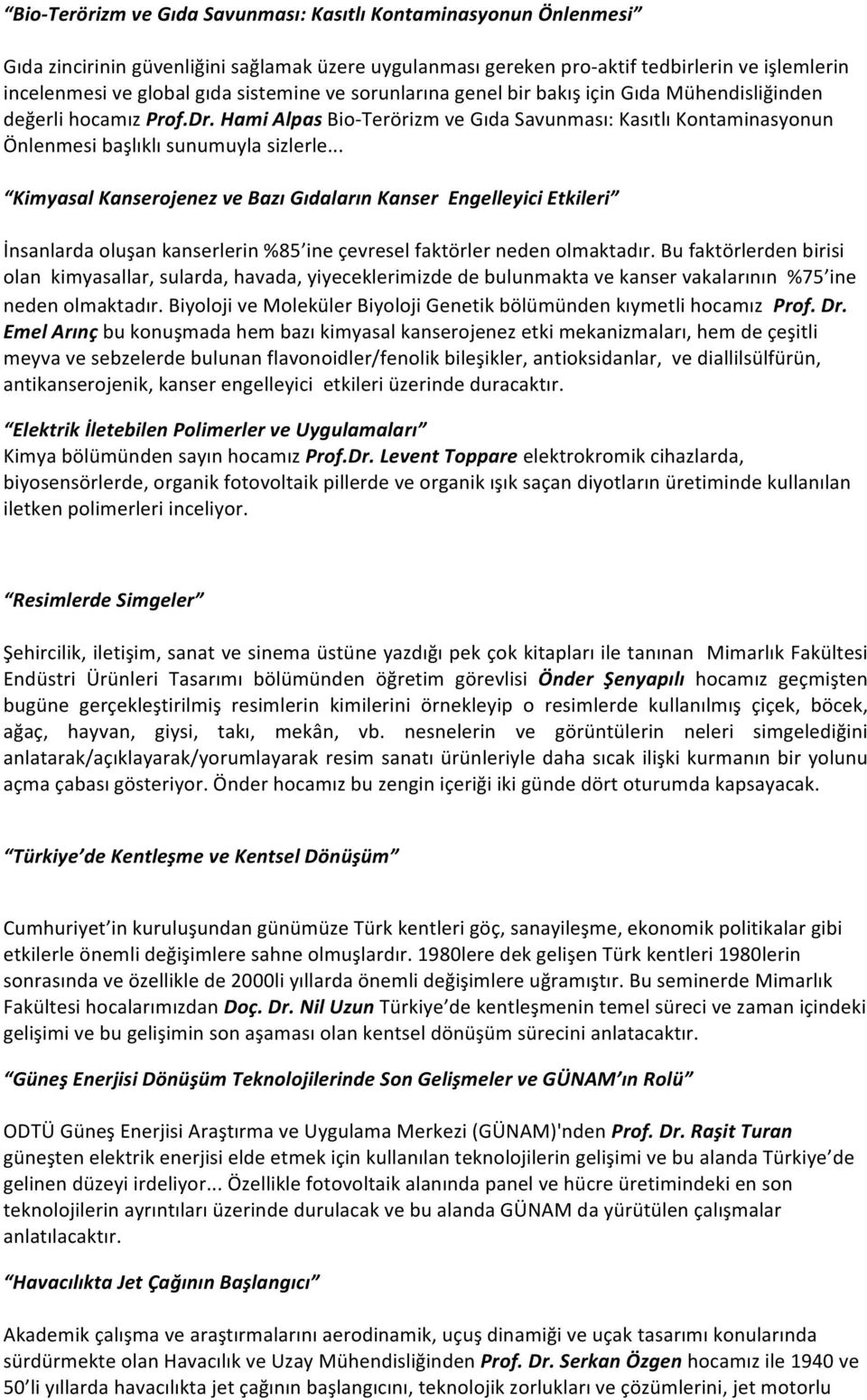 .. Kimyasal Kanserojenez ve Bazı Gıdaların Kanser Engelleyici Etkileri İnsanlarda oluşan kanserlerin %85 ine çevresel faktörler neden olmaktadır.