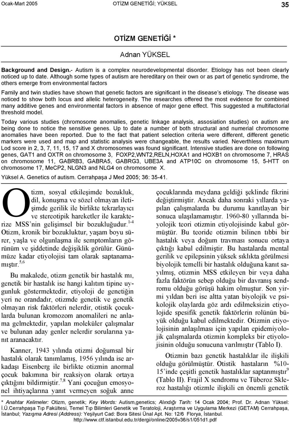 significant in the disease s etiology. The disease was noticed to show both locus and allelic heterogeneity.