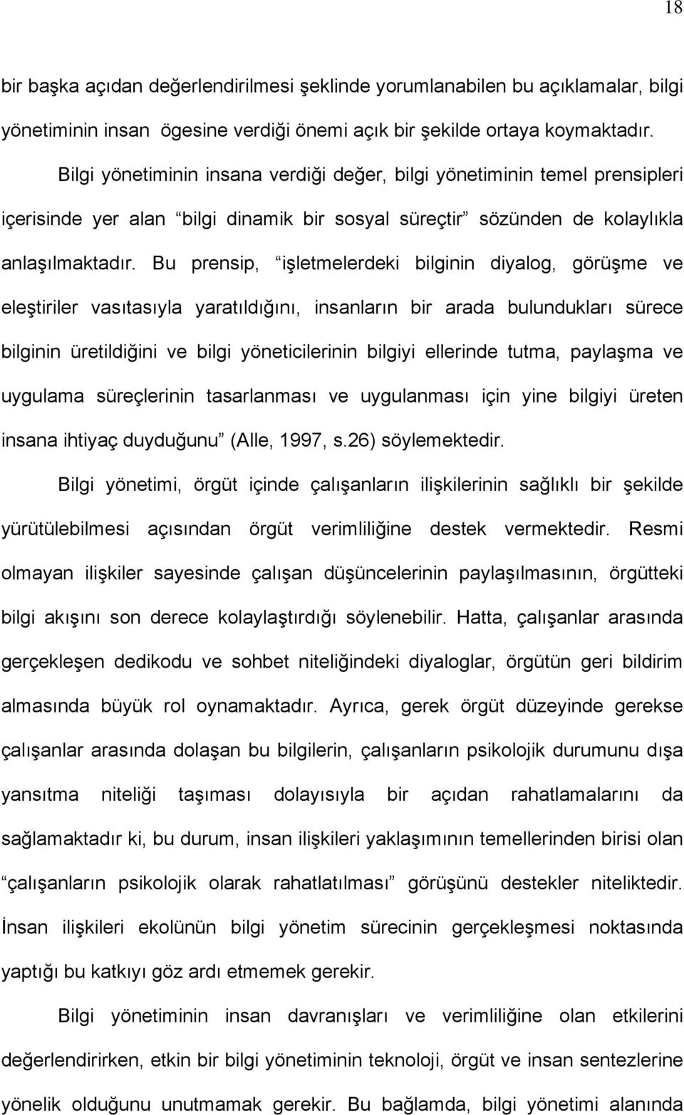 Bu prensip, işletmelerdeki bilginin diyalog, görüşme ve eleştiriler vasıtasıyla yaratıldığını, insanların bir arada bulundukları sürece bilginin üretildiğini ve bilgi yöneticilerinin bilgiyi