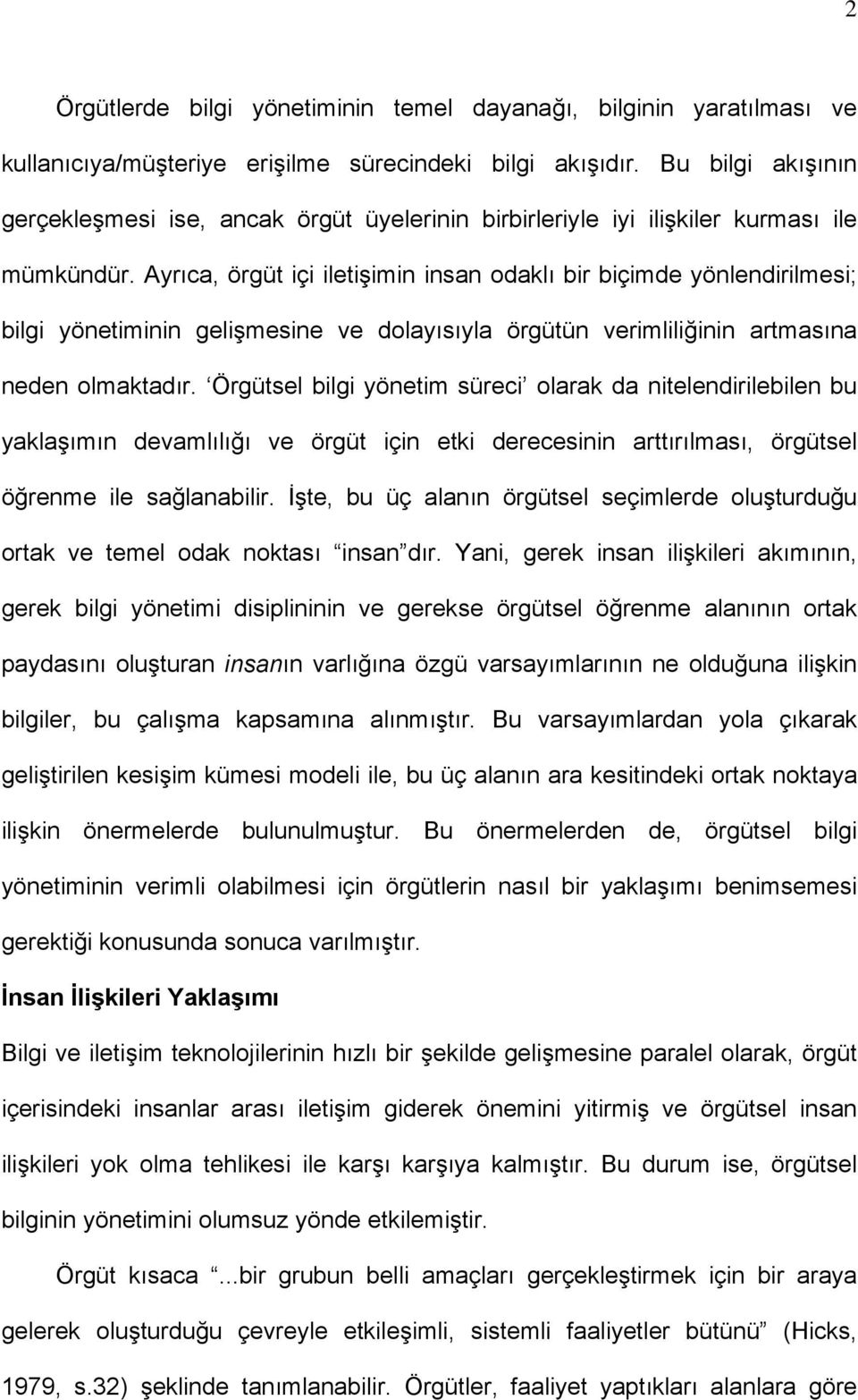 Ayrıca, örgüt içi iletişimin insan odaklı bir biçimde yönlendirilmesi; bilgi yönetiminin gelişmesine ve dolayısıyla örgütün verimliliğinin artmasına neden olmaktadır.