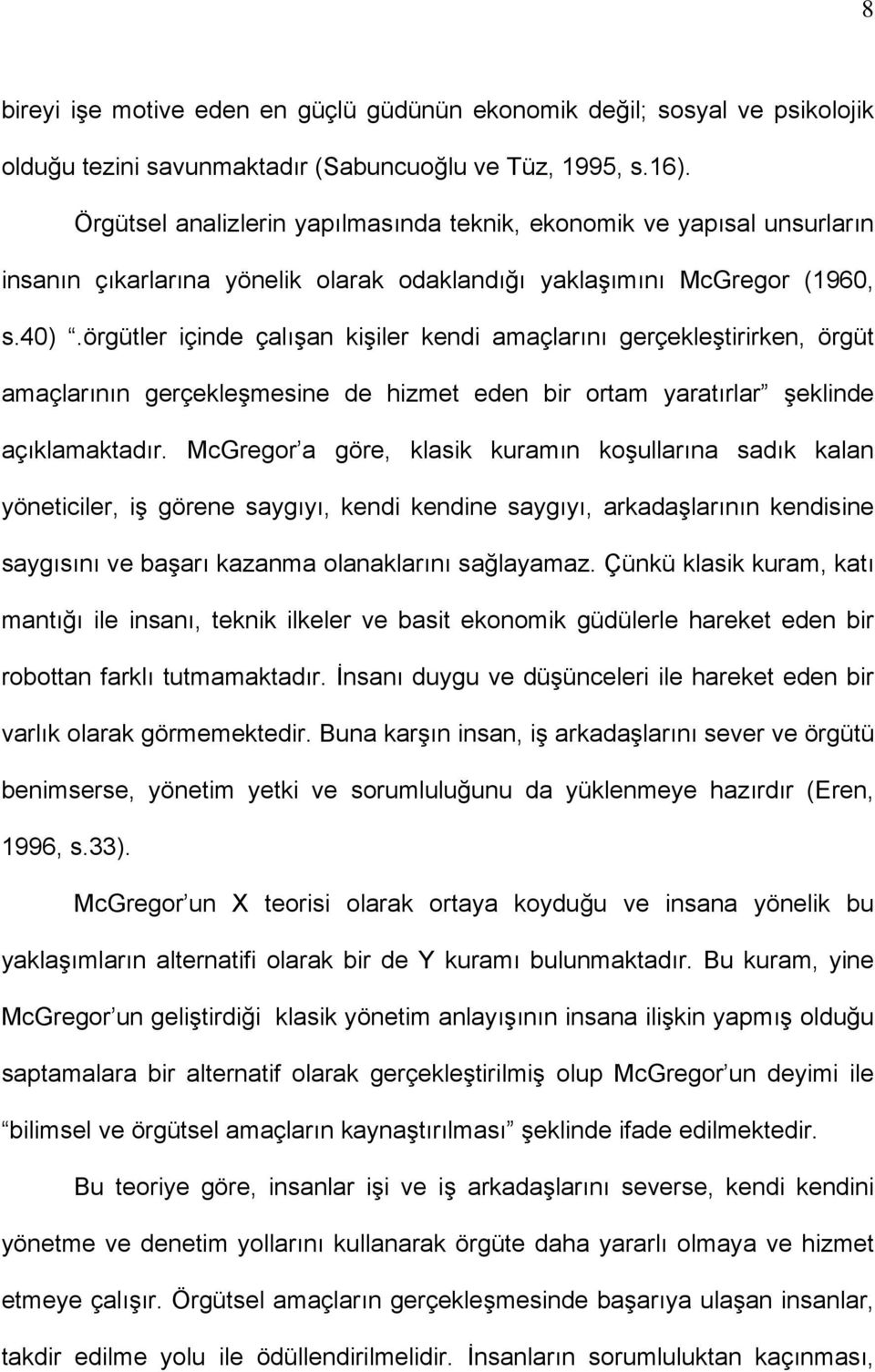 örgütler içinde çalışan kişiler kendi amaçlarını gerçekleştirirken, örgüt amaçlarının gerçekleşmesine de hizmet eden bir ortam yaratırlar şeklinde açıklamaktadır.