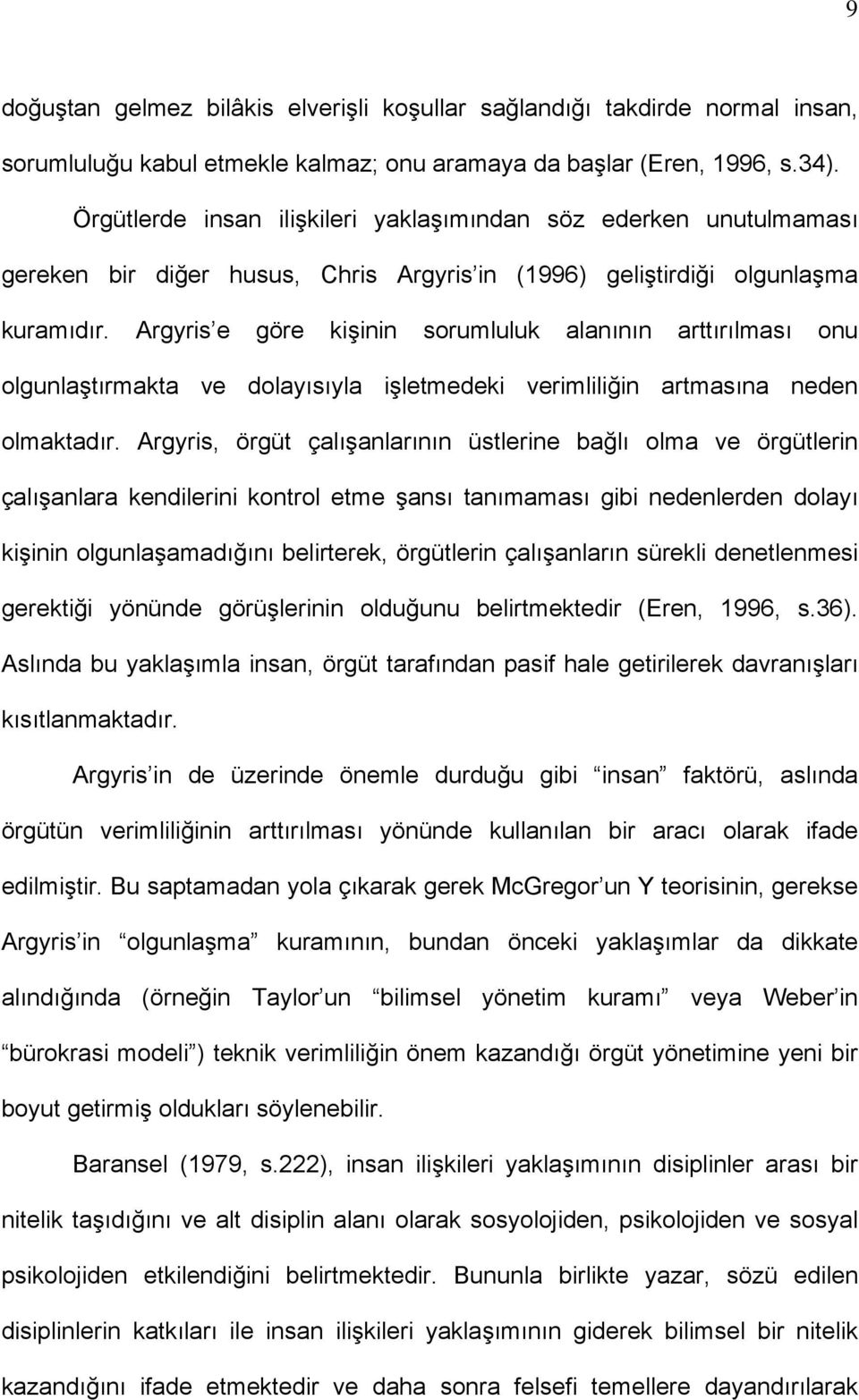 Argyris e göre kişinin sorumluluk alanının arttırılması onu olgunlaştırmakta ve dolayısıyla işletmedeki verimliliğin artmasına neden olmaktadır.