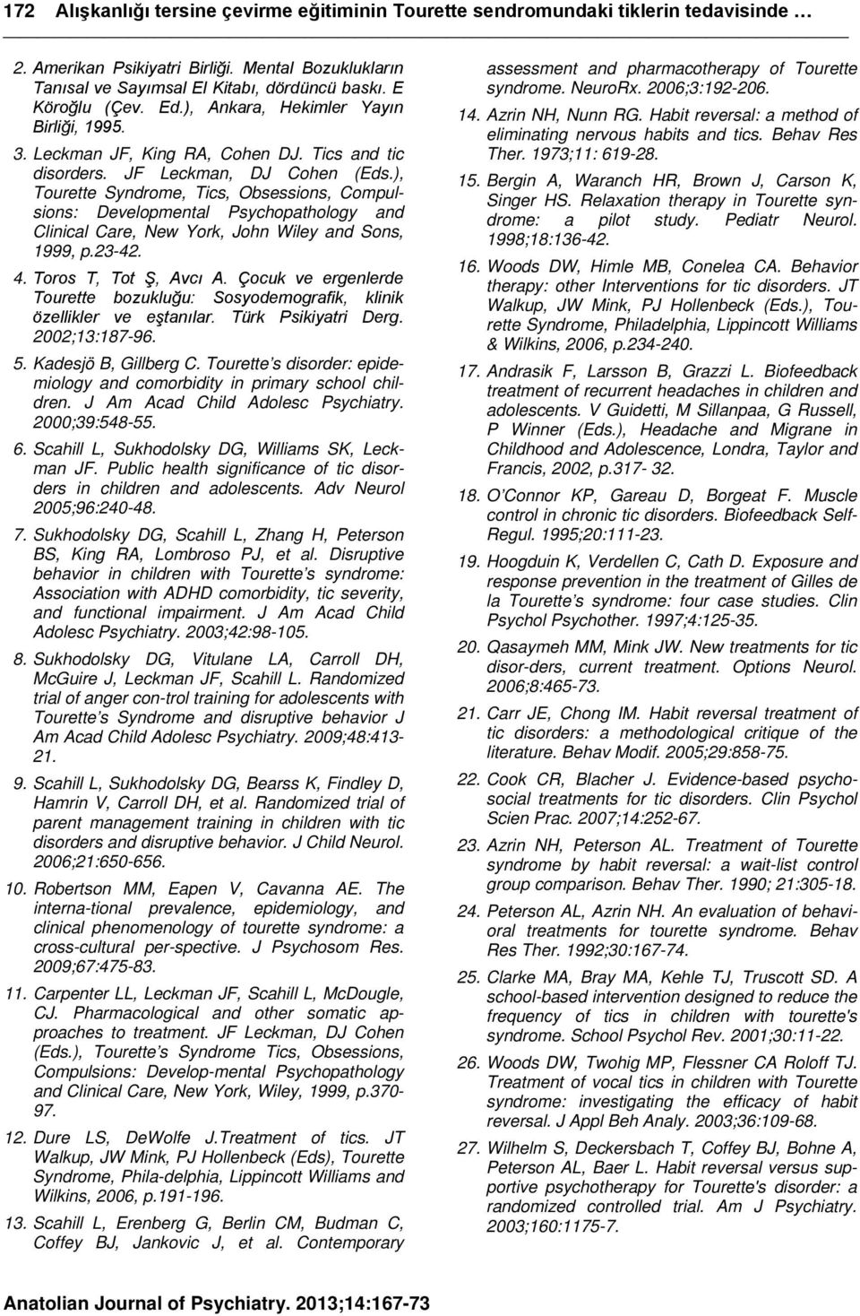 ), Tourette Syndrome, Tics, Obsessions, Compulsions: Developmental Psychopathology and Clinical Care, New York, John Wiley and Sons, 1999, p.23-42. 4. Toros T, Tot Ş, Avcı A.