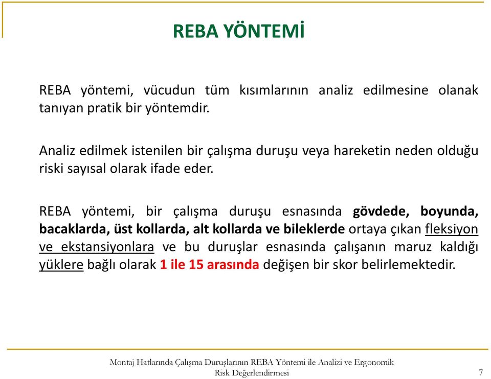 REBA yöntemi, bir çalışma duruşu esnasında gövdede, boyunda, bacaklarda, üst kollarda, alt kollarda ve bileklerde ortaya