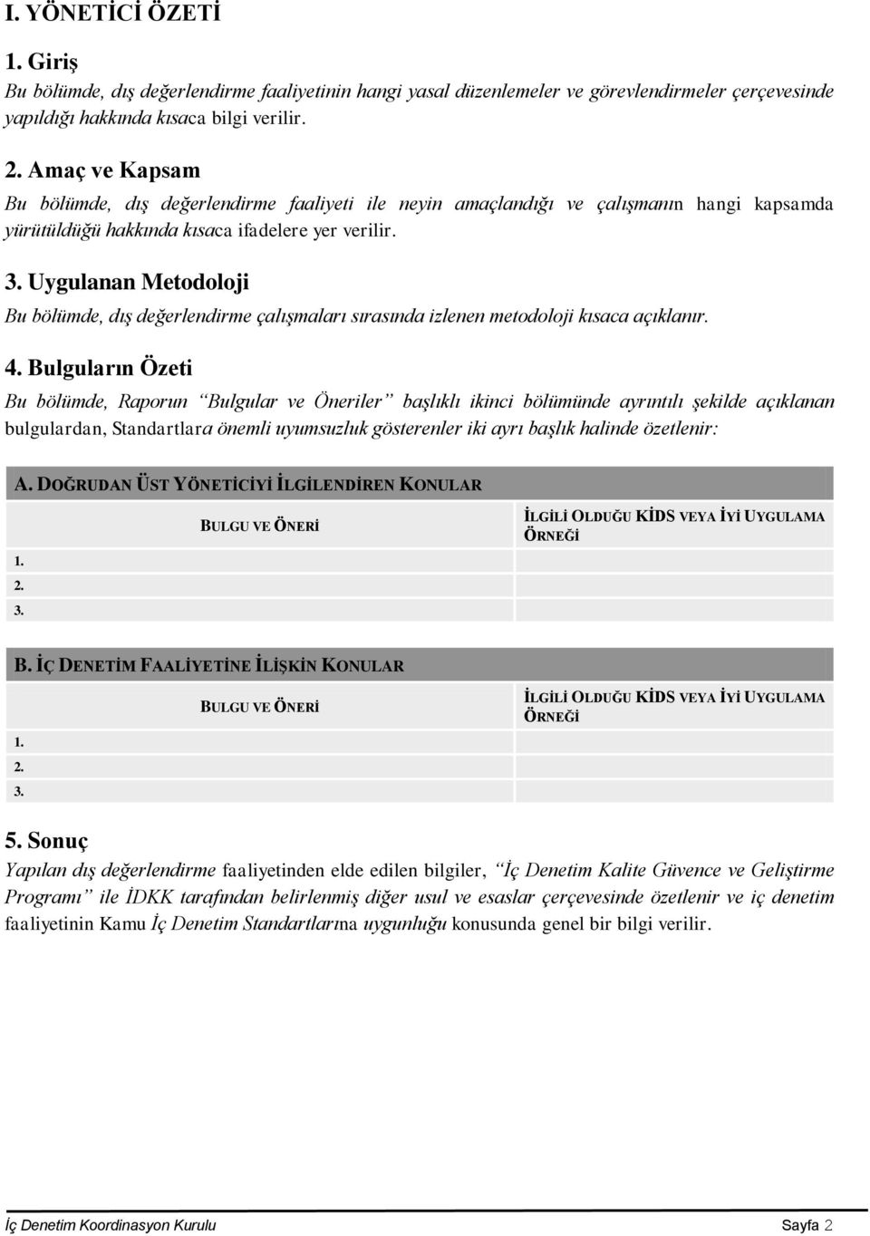 Uygulanan Metodoloji Bu bölümde, dış değerlendirme çalışmaları sırasında izlenen metodoloji kısaca açıklanır. 4.