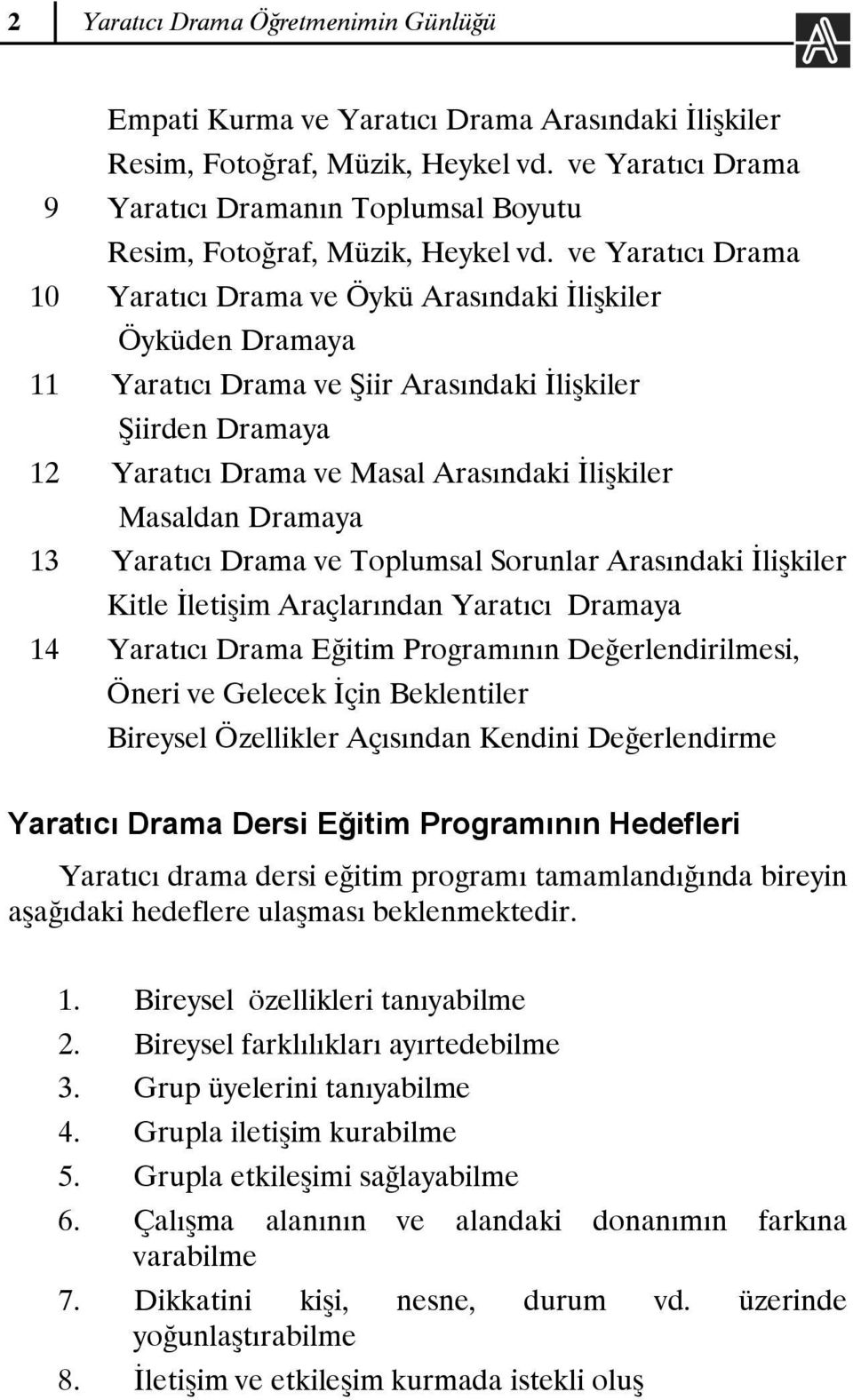 ve Yaratıcı Drama 10 Yaratıcı Drama ve Öykü Arasındaki İlişkiler Öyküden Dramaya 11 Yaratıcı Drama ve Şiir Arasındaki İlişkiler Şiirden Dramaya 12 Yaratıcı Drama ve Masal Arasındaki İlişkiler