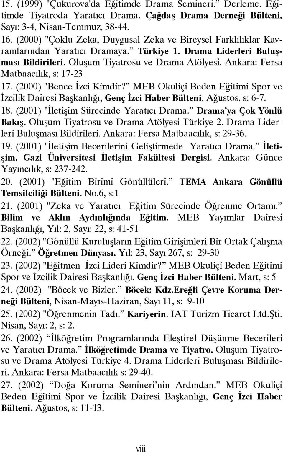 Ankara: Fersa Matbaacılık, s: 17-23 17. (2000) "Bence İzci Kimdir? MEB Okuliçi Beden Eğitimi Spor ve İzcilik Dairesi Başkanlığı, Genç İzci Haber Bülteni. Ağustos, s: 6-7. 18.